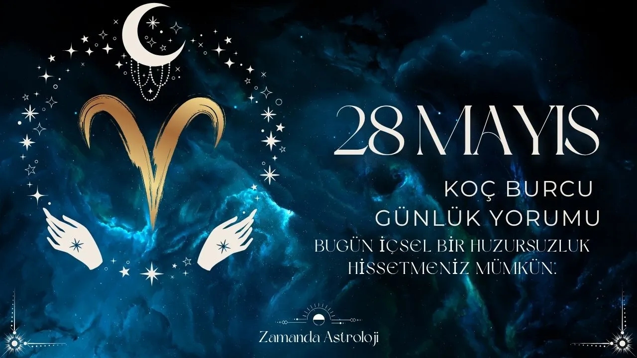 28 Mayıs Koç Burcu Yorumu