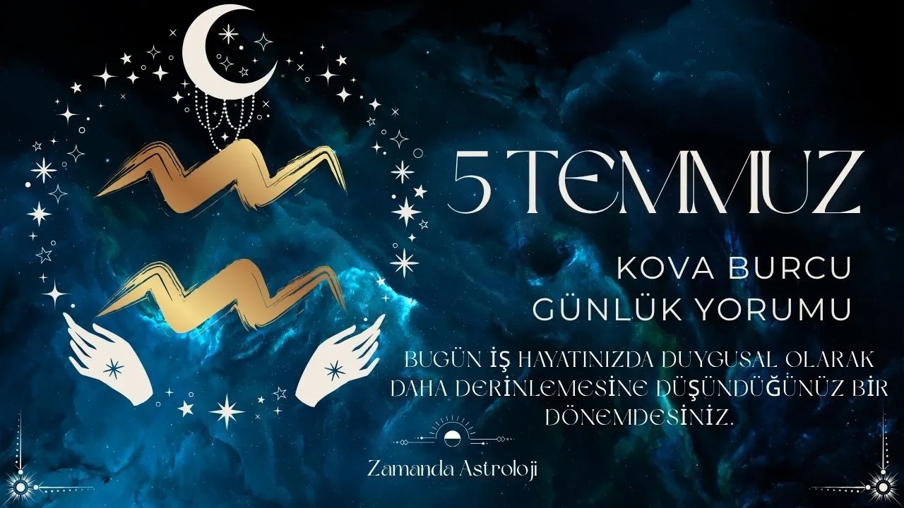 5 Temmuz Kova Burcu Yorumu