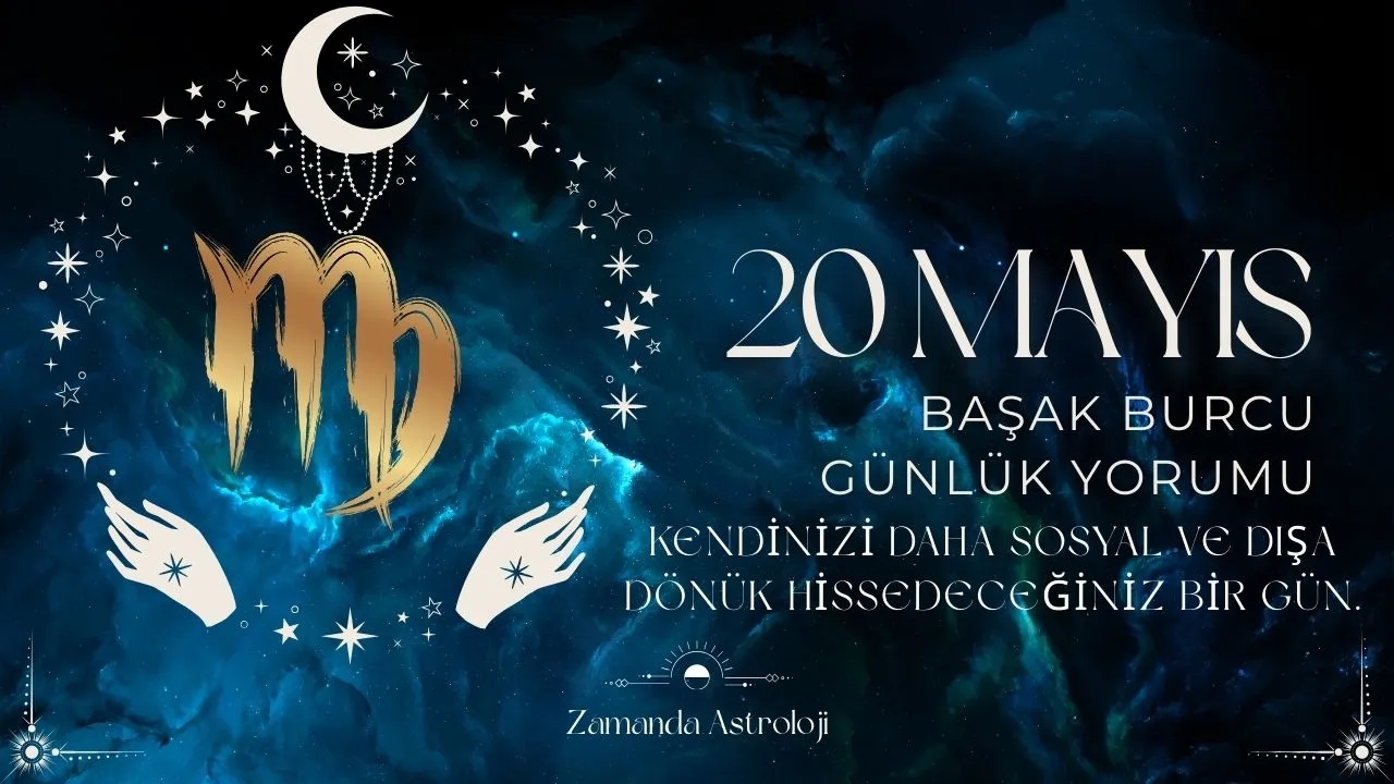 20 Mayıs Başak Burcu Yorumu