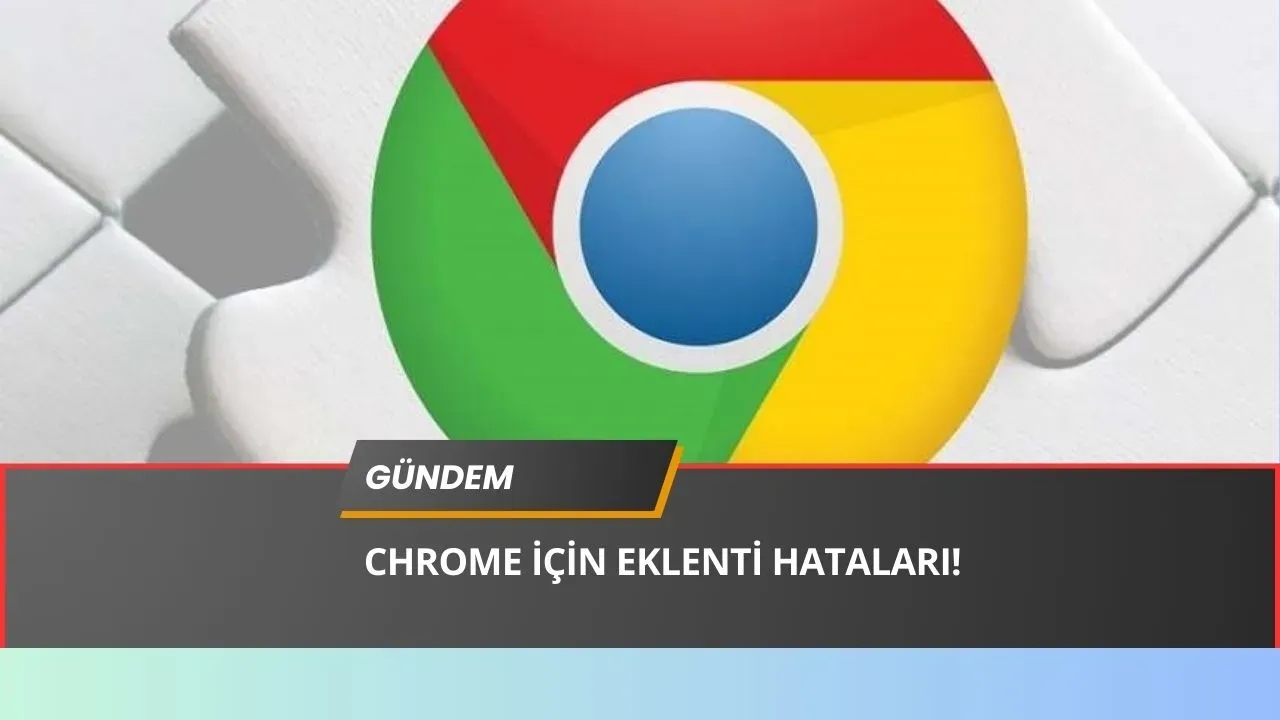 Google Chrome’da Güvenlik Alarmı! Milyonlarca Kullanıcı Risk Altında