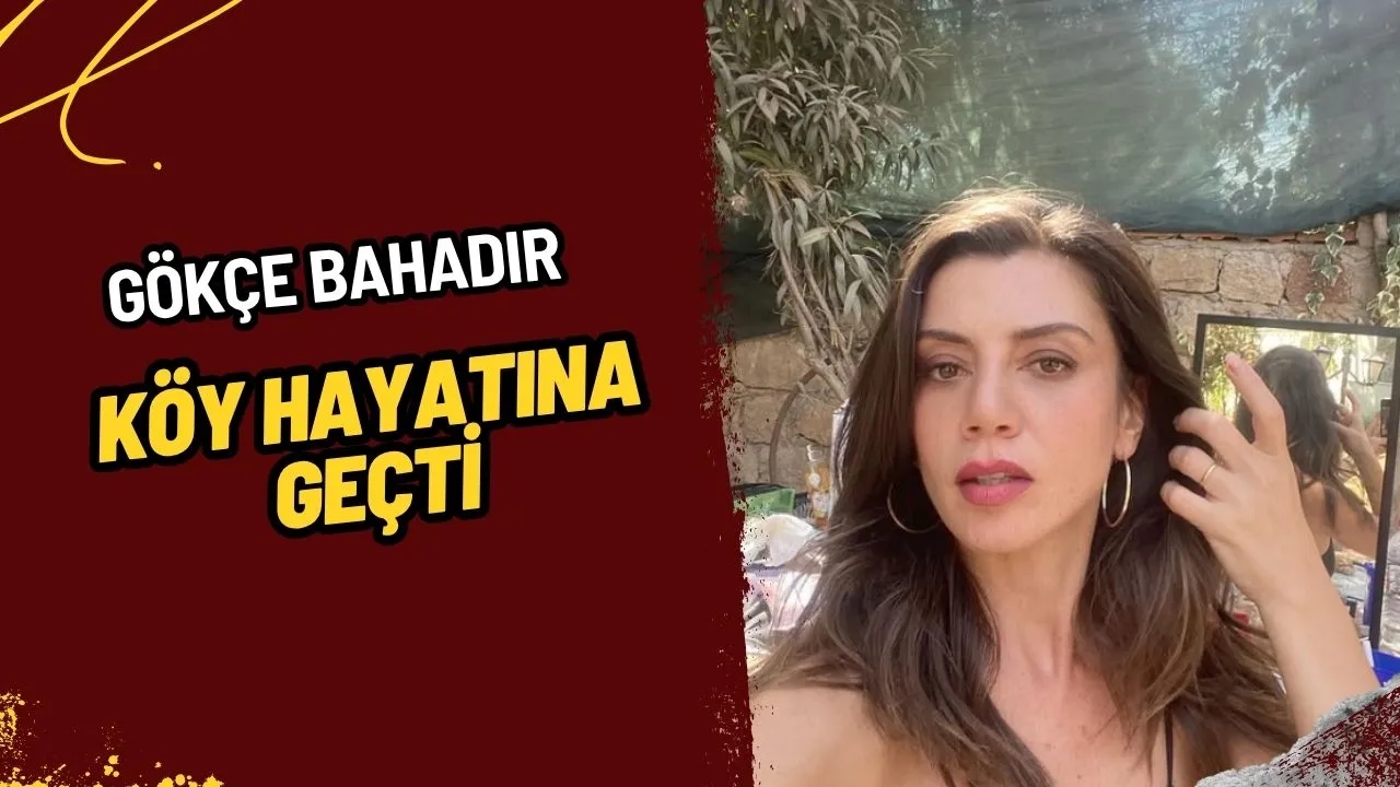 Gökçe Bahadır'dan Şaşırtan Açıklamalar: Köy Hayatına Geçti, "Hayvan Besleyip Sebze Ekiyorum"