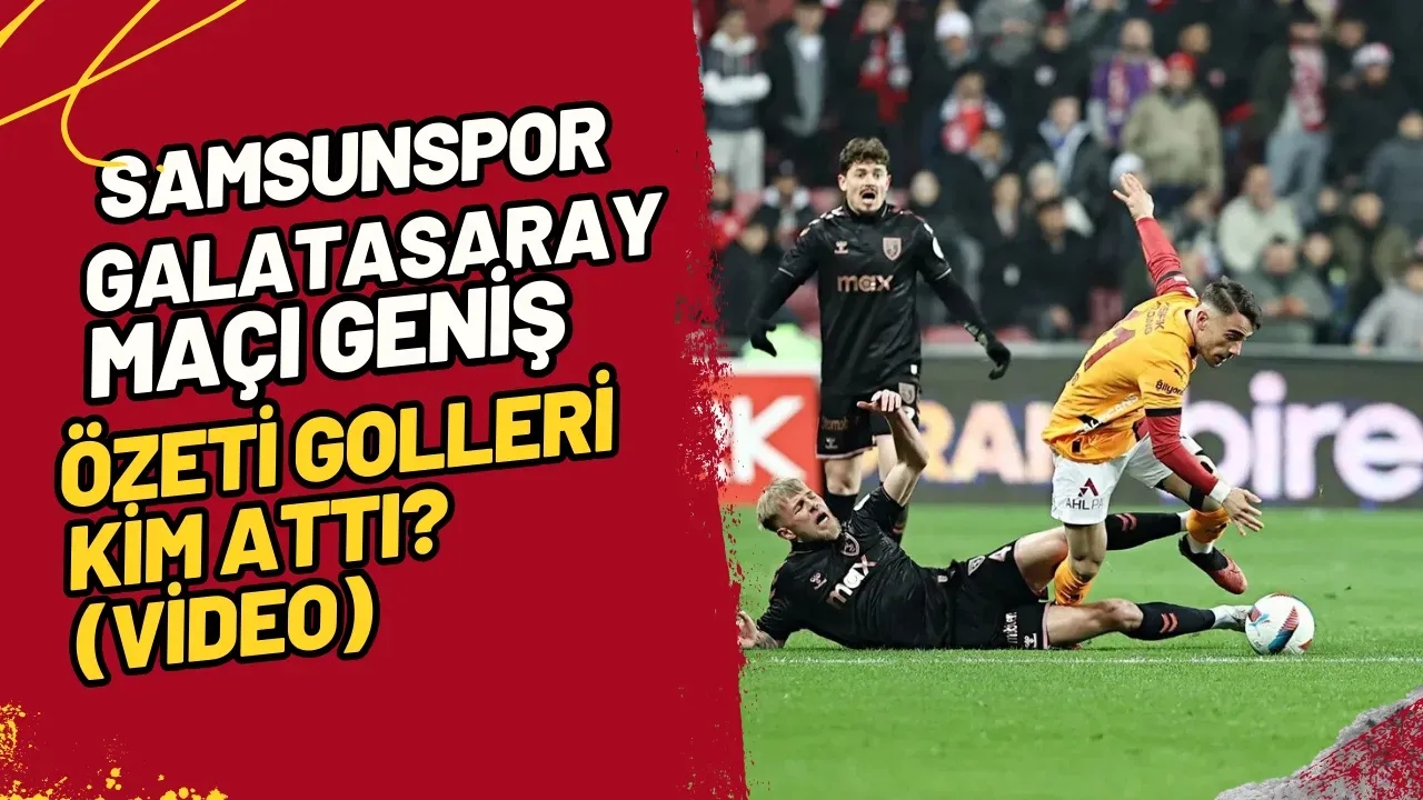 Samsunspor Galatasaray Maçı Geniş Özeti Golleri Kim Attı? (Video)