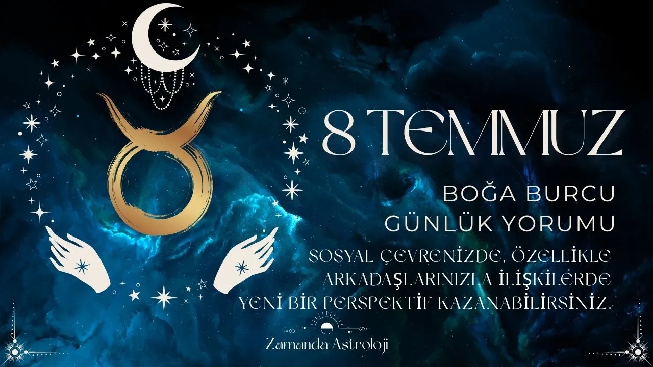 8 Temmuz Boğa Burç Yorumu 