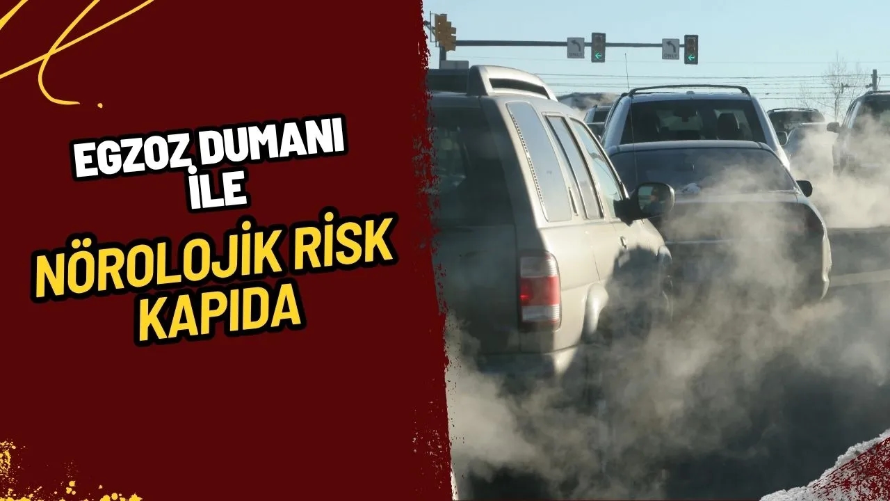 Egzoz Dumanı Beyni Anında Etkiliyor: Nörolojik Hasar Riski Kapıda!
