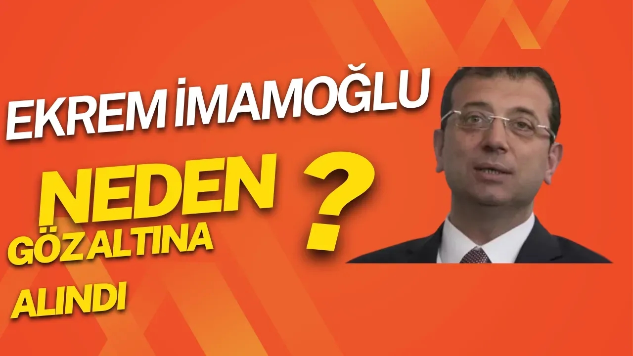 Ekrem İmamoğlu gözaltına alındı! Neden alındı?