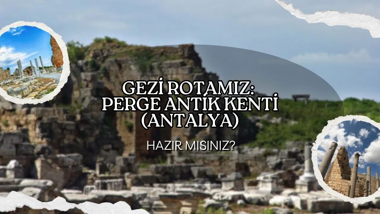 Perge Antik Kenti: Antalya'nın Gizemli Hazinesi ve Zengin Tarihi