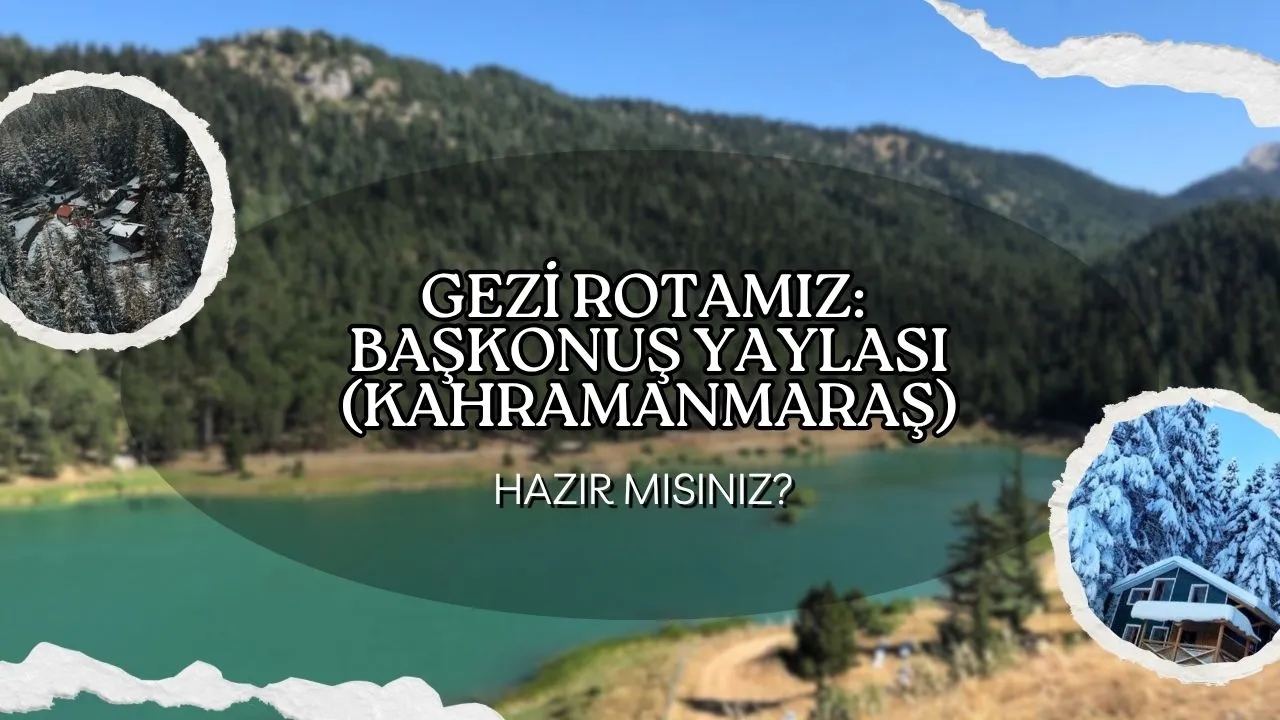 Başkonuş Yaylası: Kahramanmaraş'ın Gizli Cenneti ve Doğa Harikası