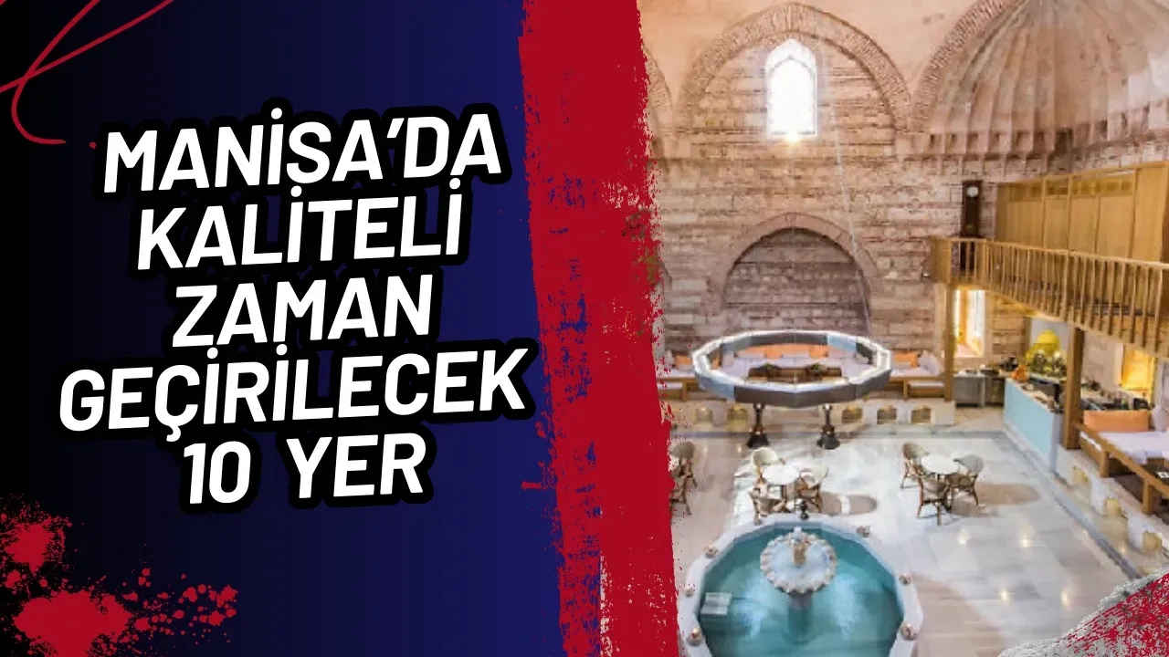 Manisa'da Gezilecek 10 Tarihi ve Doğal Güzellik