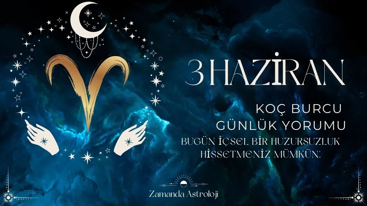 3 Haziran Koç Burcu Yorumu
