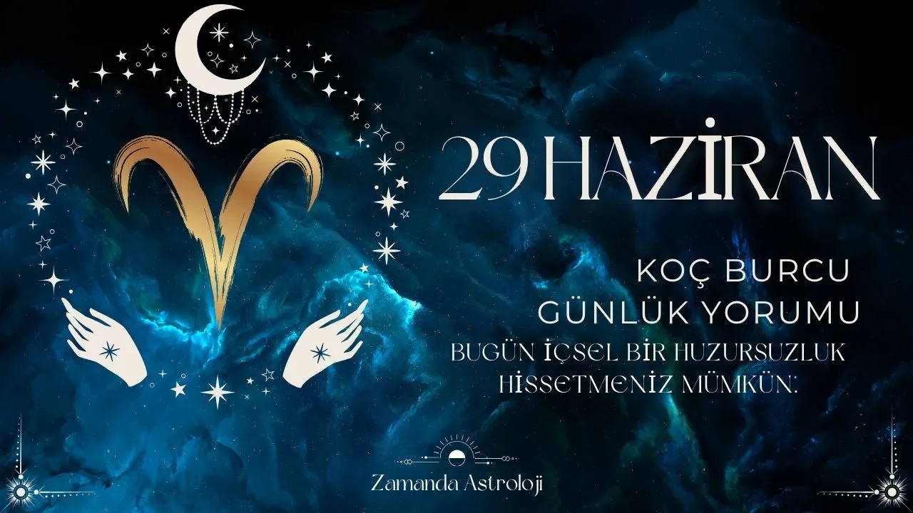 29 Haziran Koç Burcu Yorumu