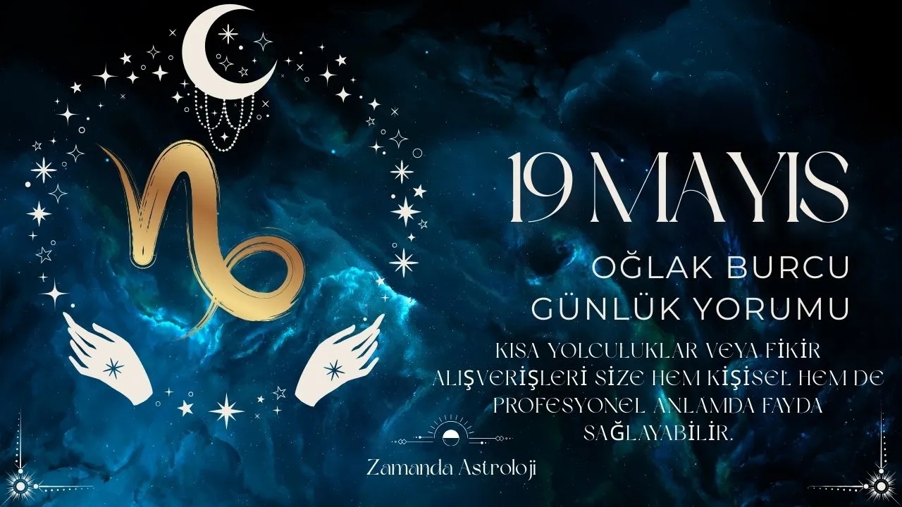19 Mayıs Oğlak Burcu Yorumu