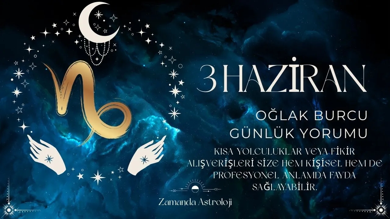 3 Haziran Oğlak Burcu Yorumu