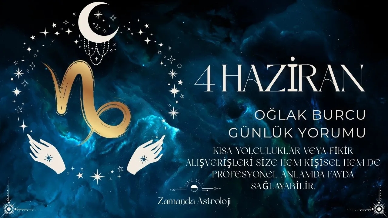 4 Haziran Oğlak Burcu Yorumu