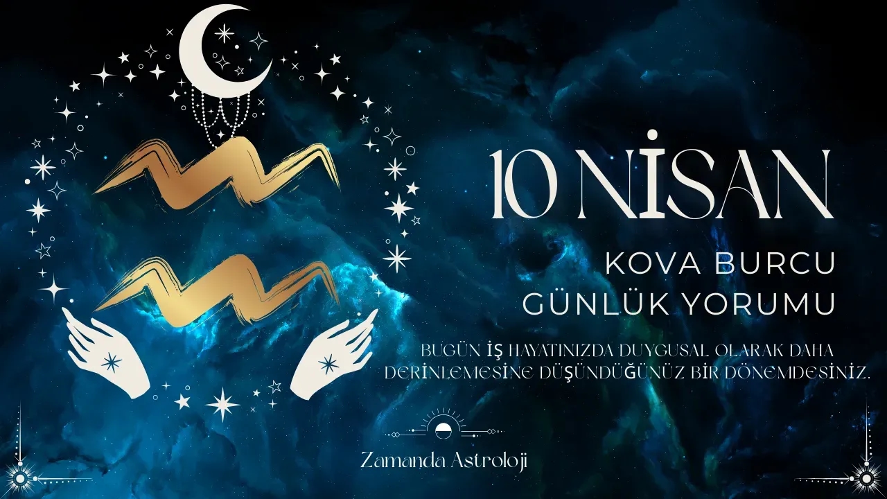 10 Nisan Kova Burcu Yorumu