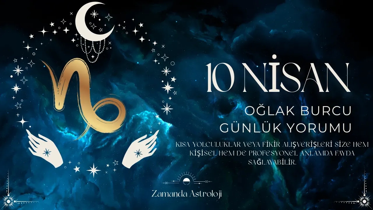 10 Nisan Oğlak Burcu Yorumu