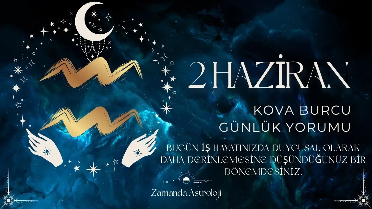 2 Haziran Kova Burcu Yorumu 