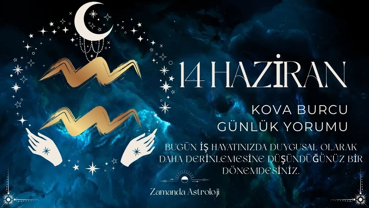 14 Haziran Kova Burcu Yorumu
