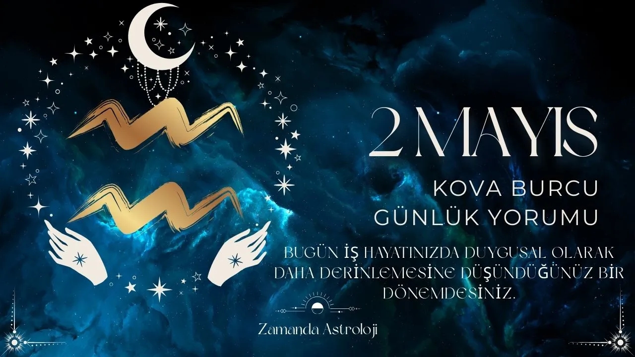 2 Mayıs Kova Burcu Yorumu