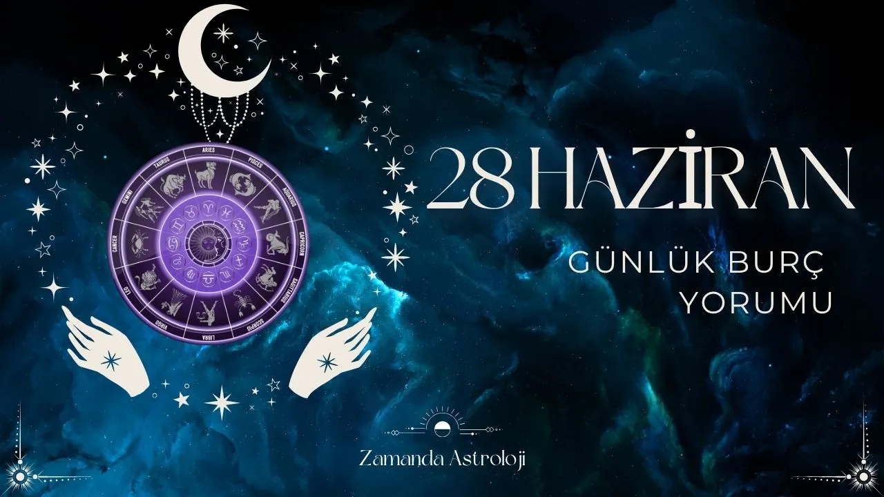 28 Haziran Burç Yorumları Bugün Sizi Neler Bekliyor?