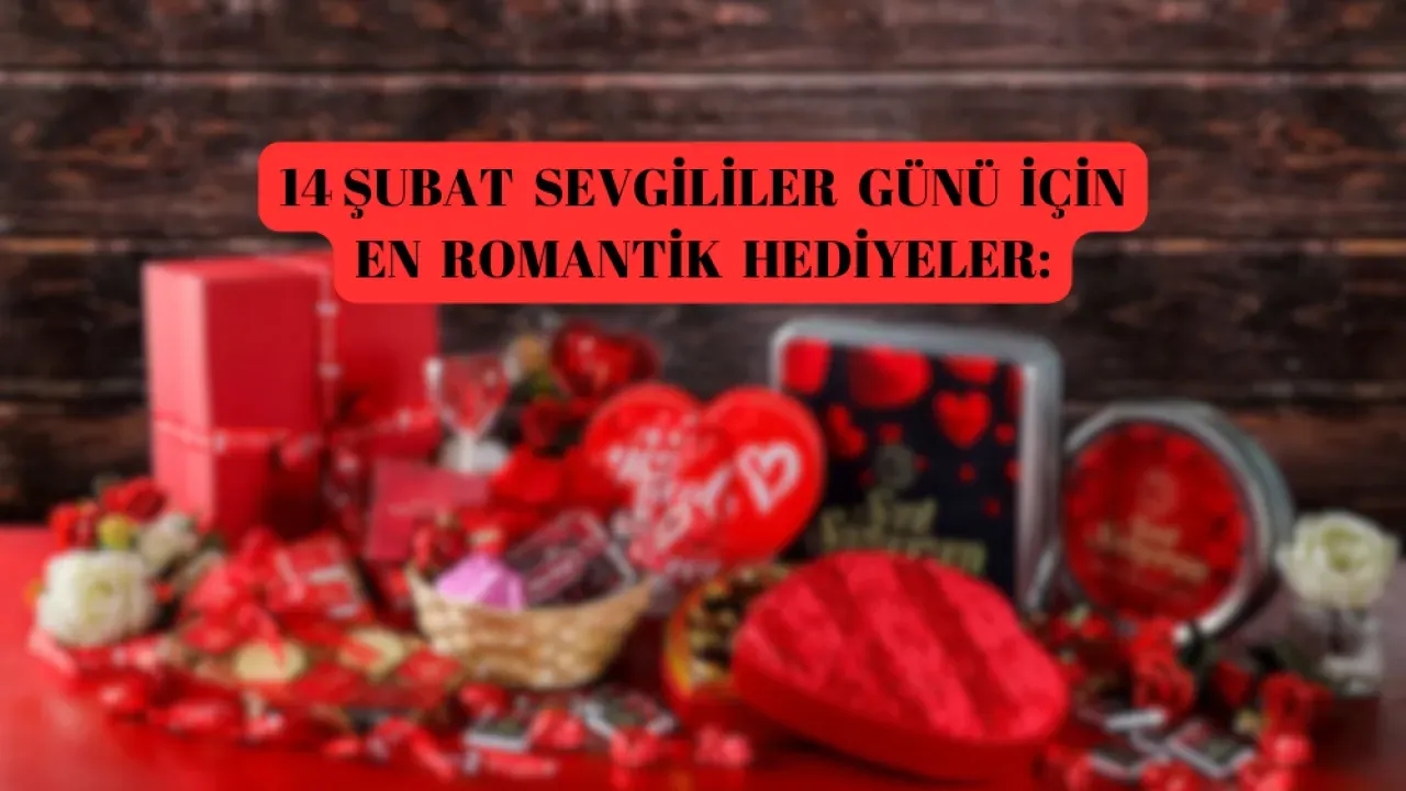 14 Şubat Sevgililer Gününde Alınacak Hediyeler! 2025 En Trend Hediyeler!
