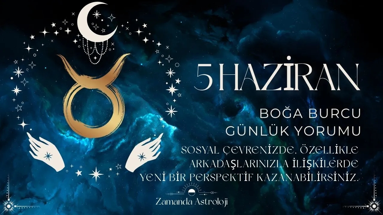 5 Haziran Boğa Burcu Yorumu