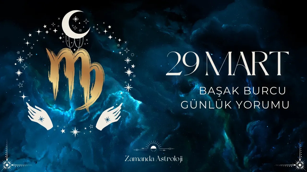 29 Mart Başak Burcu
