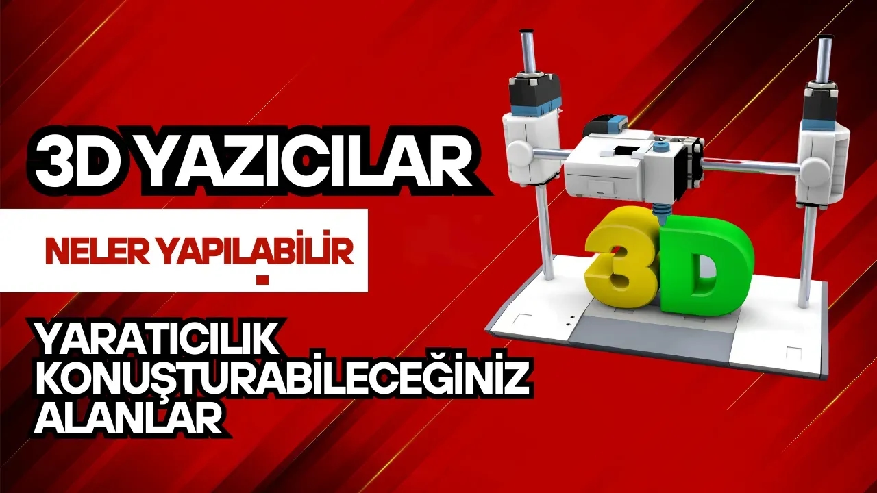 3D Yazıcılar ile Neler Yapılabilir? İşte Yaratıcılık Konuşturabileceğiniz Alanlar (3D Yazıcılar)