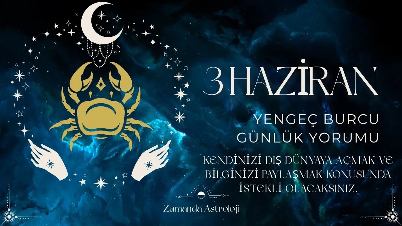 3 Haziran Yengeç Burcu Yorumu