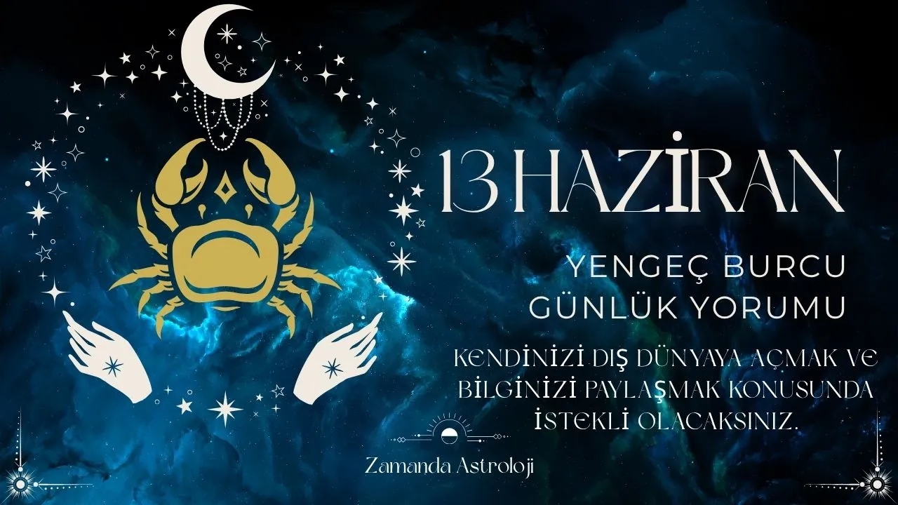 13 Haziran Yengeç Burcu Yorumu 