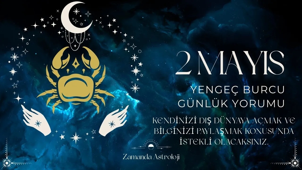 2 Mayıs Yengeç Burcu Yorumu