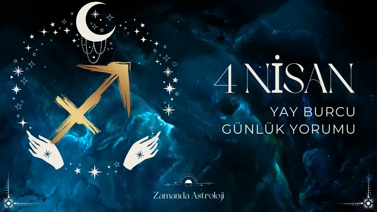 4 Nisan Yay Burcu Yorumu