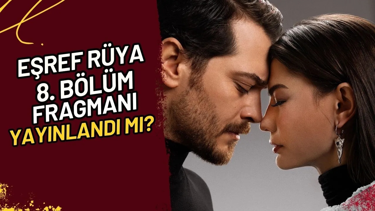 Eşref Rüya 8. Bölüm Fragmanı Yayınlandı mı? İşte Detaylar!
