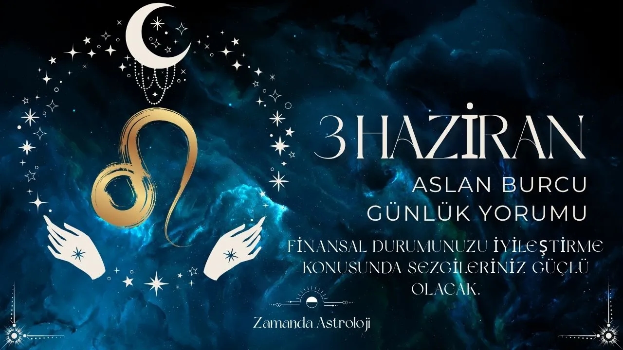 3 Haziran Aslan Burcu Yorumu