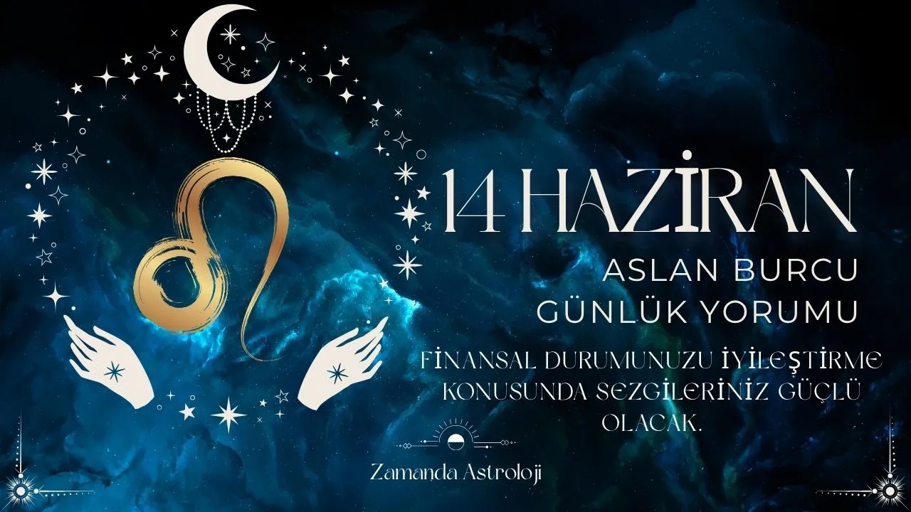 14 Haziran Aslan Burcu Yorumu