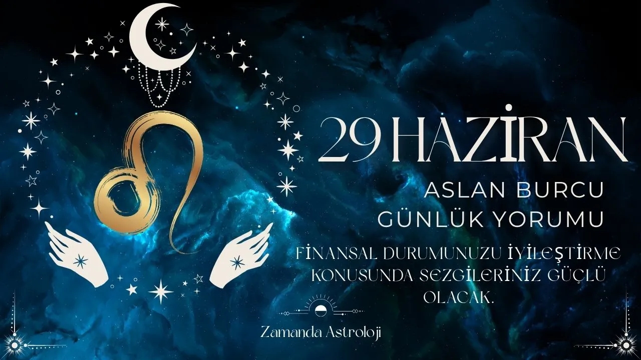29 Haziran Aslan Burcu Yorumu