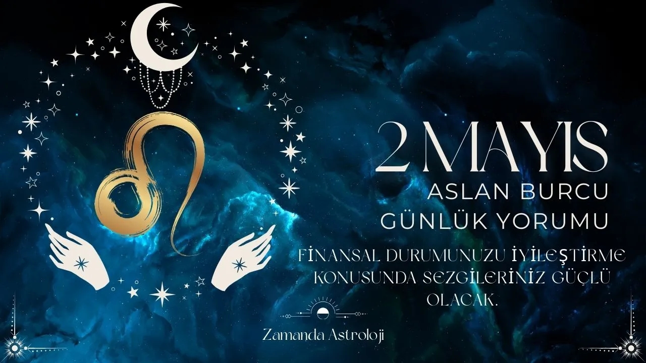 2 Mayıs Aslan Burcu Yorumu