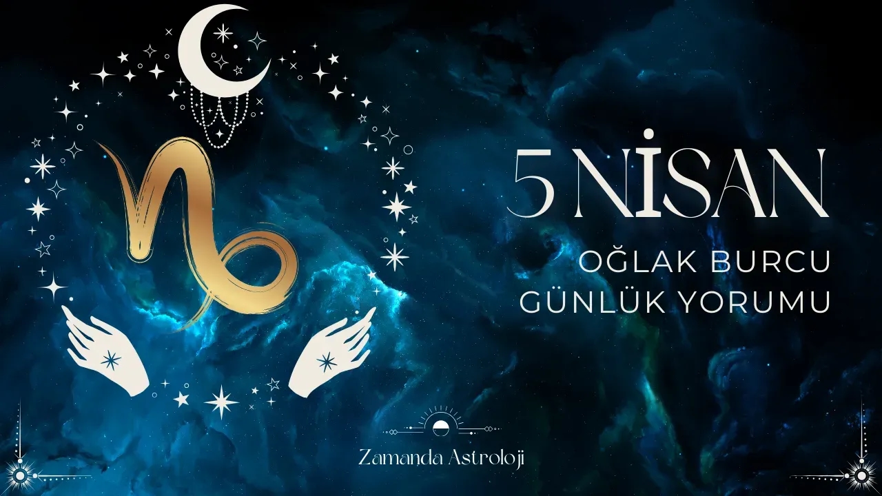 5 Nisan Oğlak Burcu Yorumu