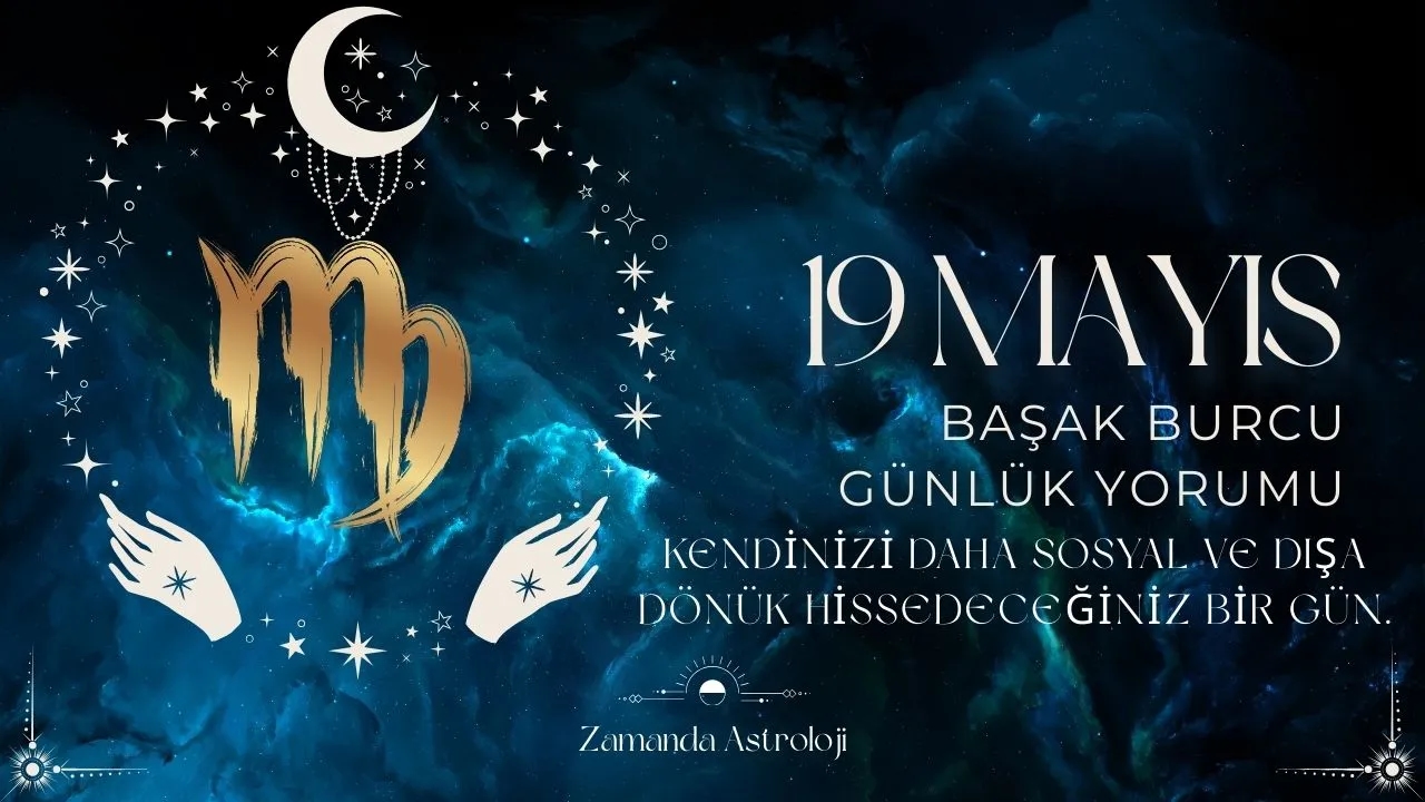 19 Mayıs Başak Burcu Yorumu