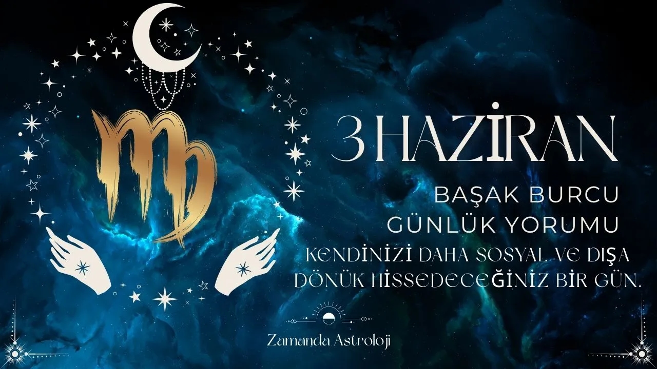 3 Haziran Başak Burcu Yorumu