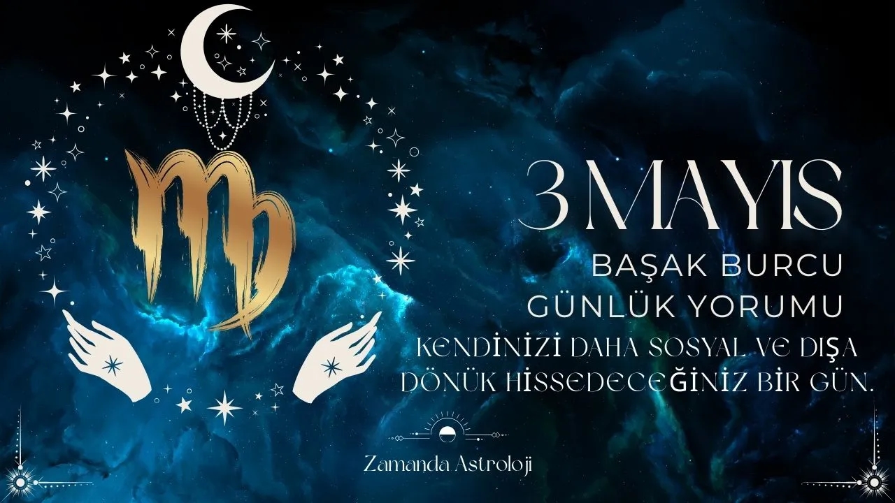 3 Mayıs Başak Burcu Yorumu