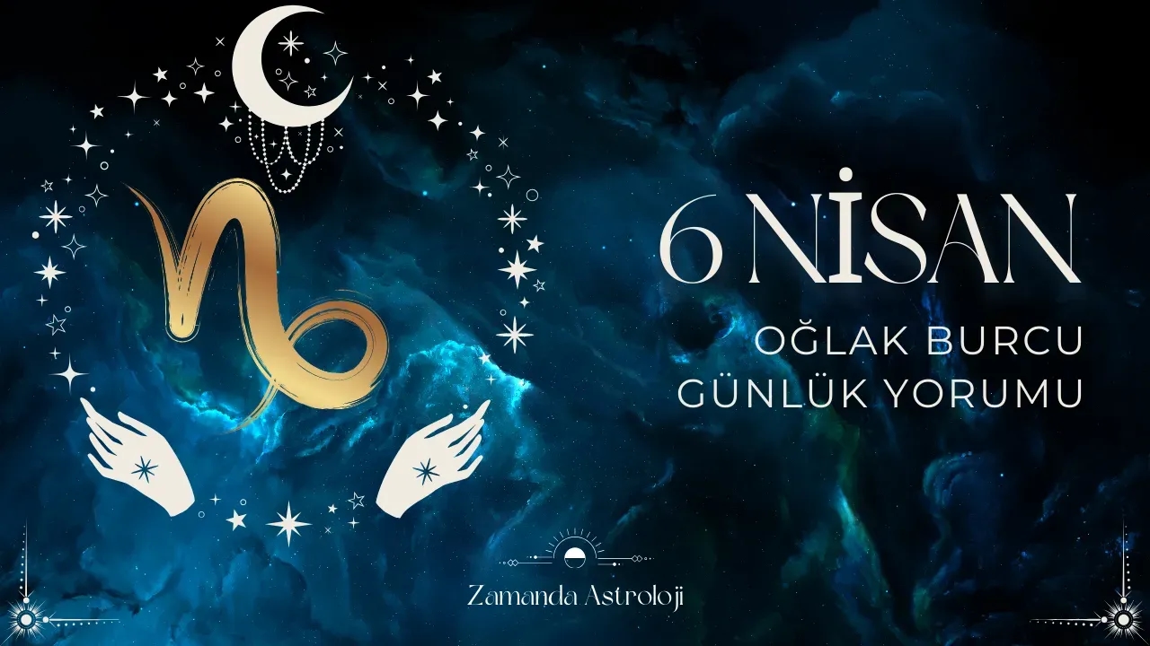 6 Nisan Oğlak Burcu Günlük Yorumu