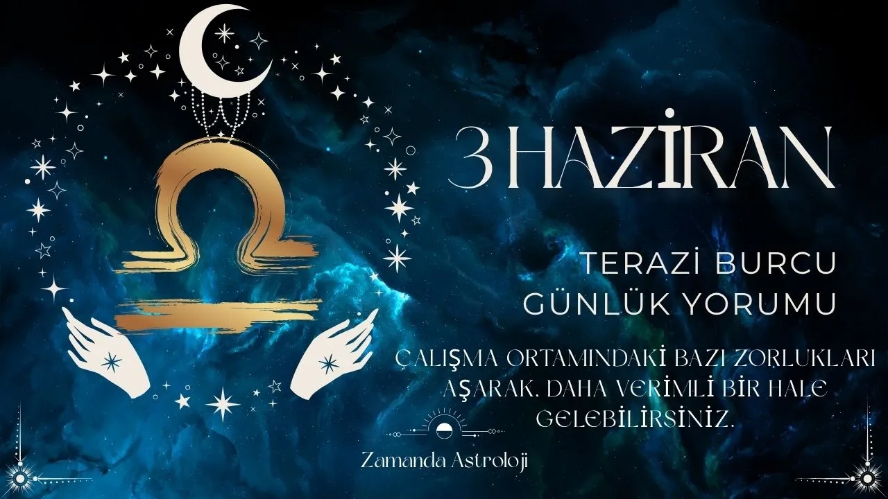 3 Haziran Terazi Burcu Yorumu