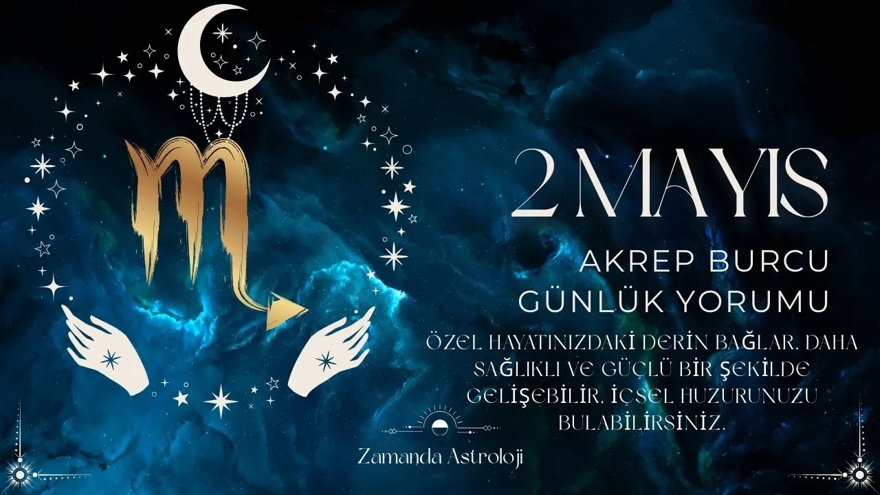 2 Mayıs Akrep Burcu Yorumu