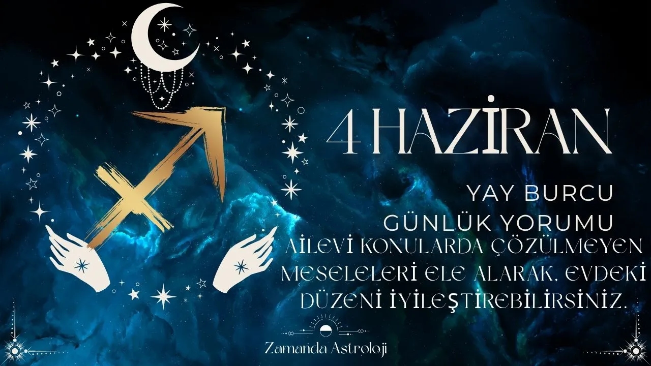 4 Haziran Yay Burcu Yorumu