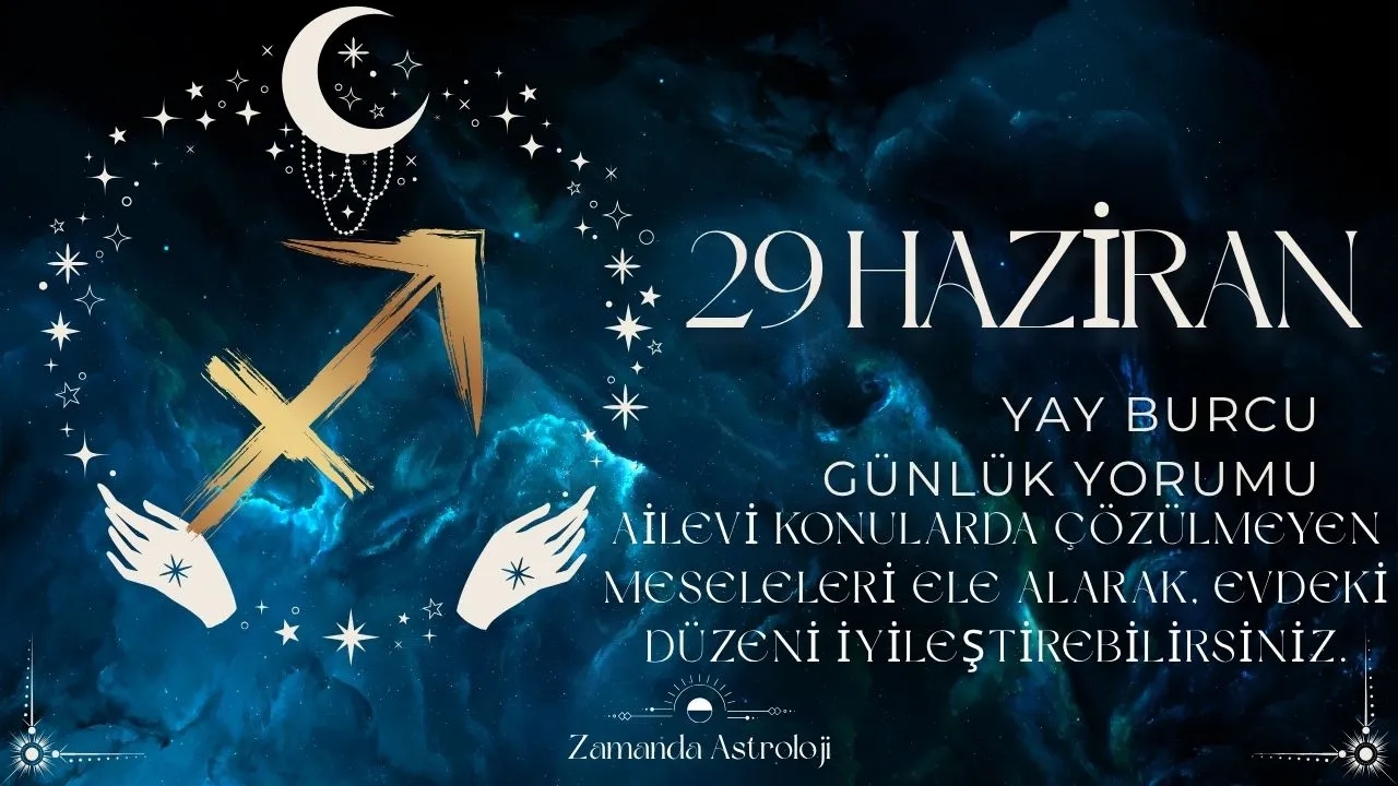29 Haziran Yay Burcu Yorumu