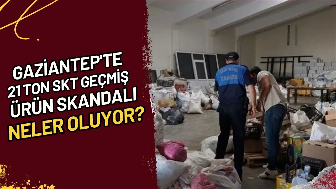 Gaziantep'te 21 Ton SKT Geçmiş Ürün Skandalı: Neler Oluyor?