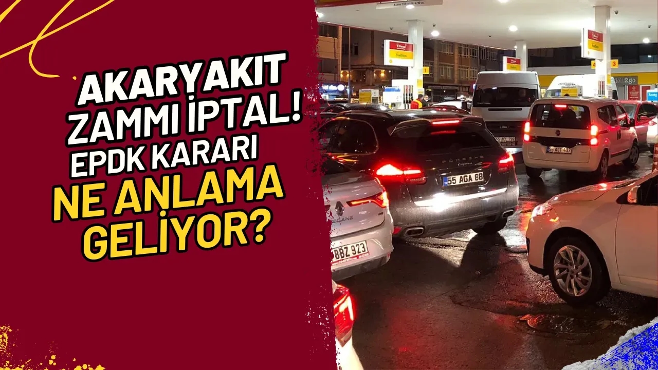 Akaryakıt Zammı İptal! EPDK Kararı Ne Anlama Geliyor?