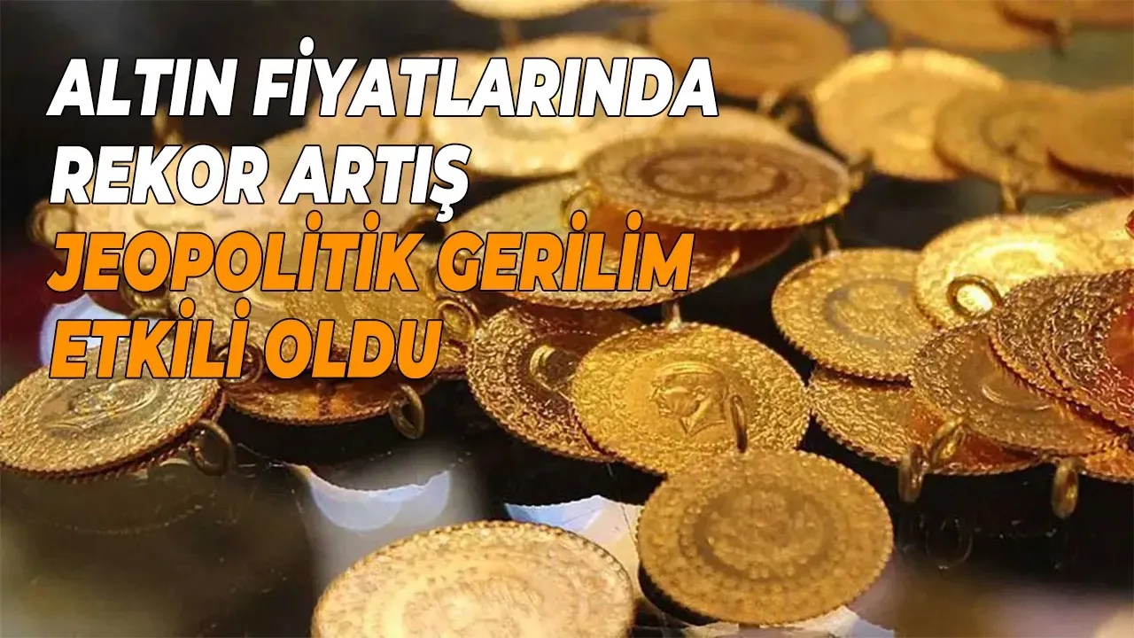 Altın fiyatlarında rekor artış Jeopolitik gerilim etkili oldu