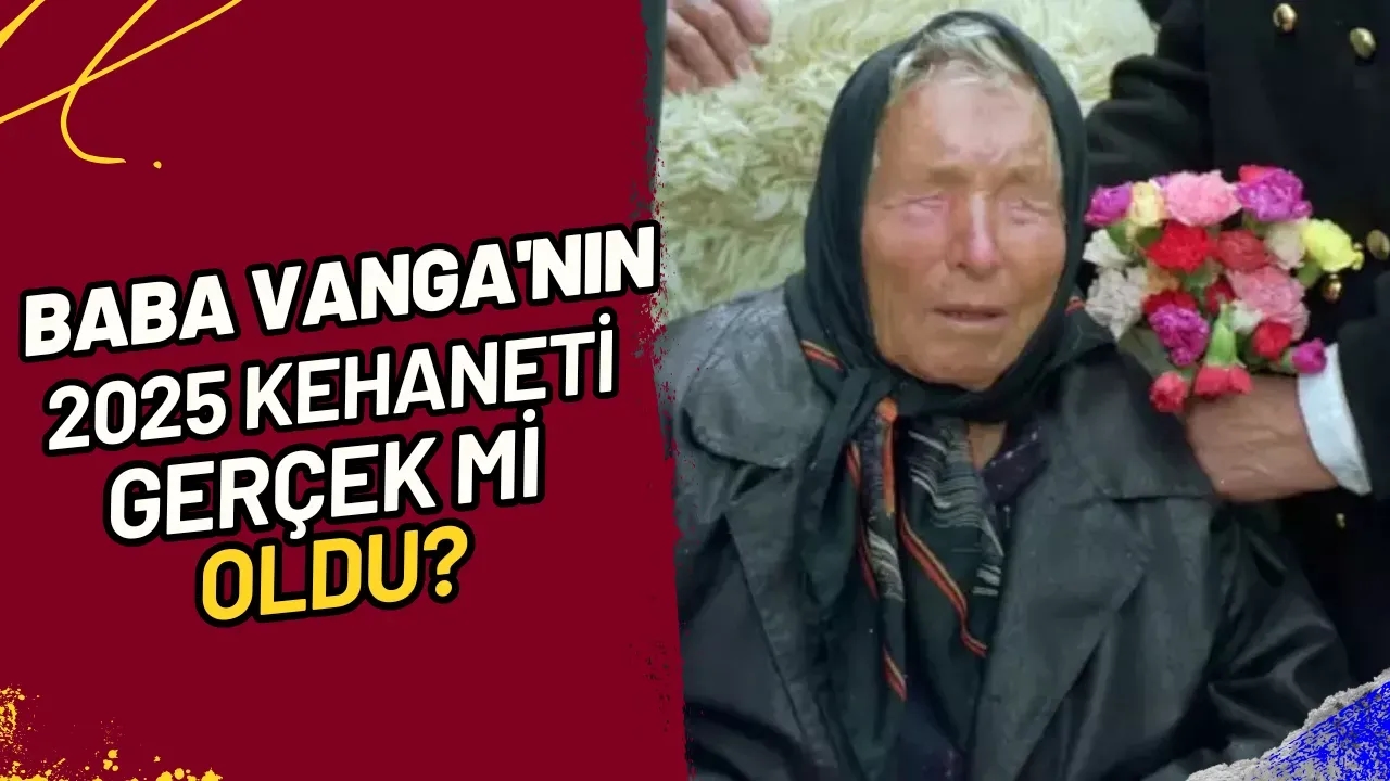 Baba Vanga'nın 2025 Kehaneti Gerçek Mi Oldu?