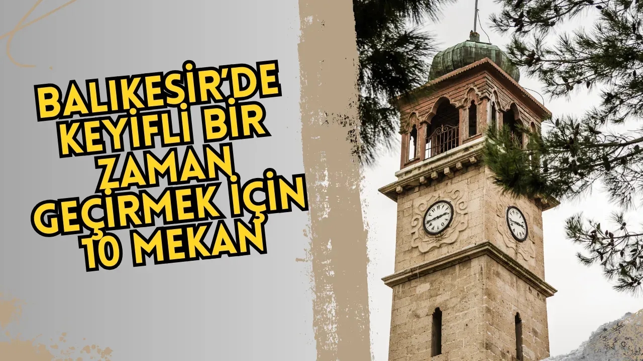 Balıkesir'de Gezilecek Ve Görülecek 10 Eşşiz Mekan